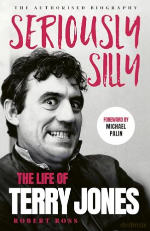 Seriously Silly: The Life of Terry Jones (the authorised biography) - Robert Ross [KSIĄŻKA]