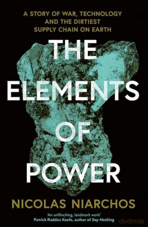 The Elements of Power: A New Yorker writer uncovers the darker side of the green revolution - Nicolas Niarchos [KSIĄŻKA]