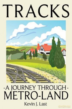 Tracks: A Journey Through Metro-Land - Kevin J. Last [KSIĄŻKA]