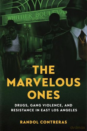 Marvelous Ones: Drugs, Gang Violence, and Resistance in East Los Angeles - Randol Contreras [KSIĄŻKA]