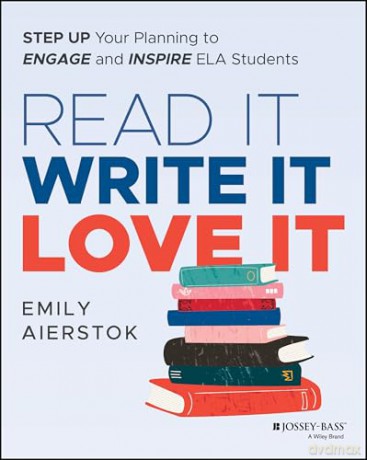Read It Write It Love It: Step Up Your Planning to Engage and Inspire ELA Students - Emily Aierstok [KSIĄŻKA]