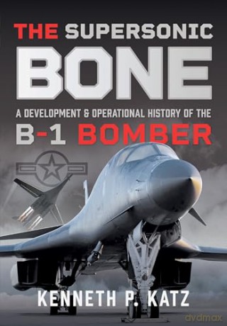 The Supersonic BONE: A Development and Operational History of the B-1 Bomber - Kenneth Katz [KSIĄŻKA]