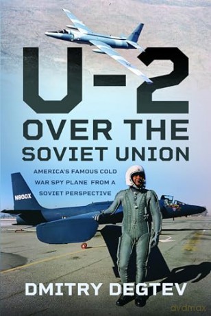 The U-2 Over the Soviet Union: America's Famous Cold War Spy Plane from a Soviet Perspective - Dmitry Degtev [KSIĄŻKA]