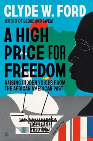 A High Price for Freedom: Raising Hidden Voices from the African American Past - Clyde W. Ford [KSIĄŻKA]