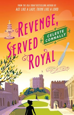 Revenge, Served Royal: A Mystery: 3 (Lady Petra Inquires, 1) - Celeste Connally [KSIĄŻKA]