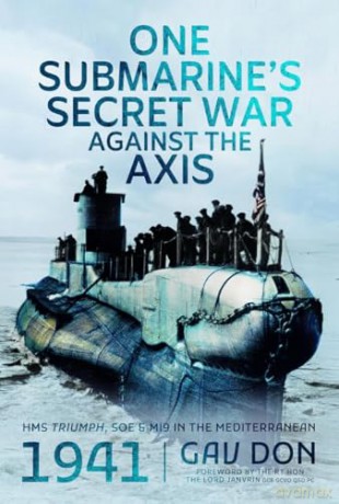 One Submarine's Secret War Against the Axis: HMS Triumph, SOE and MI9 in the Mediterranean, 1941 - Gav Don [KSIĄŻKA]