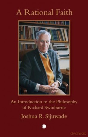 A Rational Faith: An Introduction to the Philosophy of Richard Swinburne - Joshua Sijuwade [KSIĄŻKA]