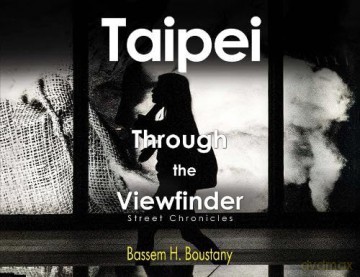 Taipei Through the Viewfinder, Street Chronicles - Bassem H. Boustany [KSIĄŻKA]