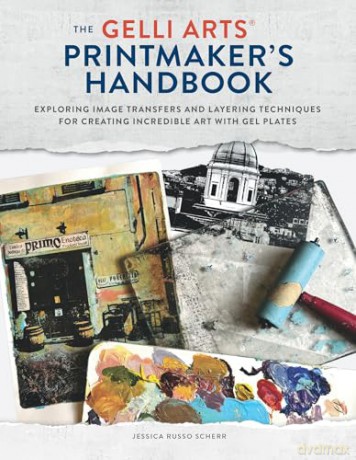 The Gelli Arts Printmaker's Handbook: Exploring Image Transfers and Layering Techniques for Creating Incredible Art with Gel Plates - Jessica Russo Scherr [KSIĄŻKA]