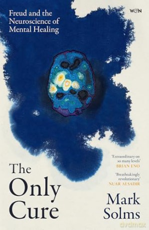 The Only Cure: Freud and the Neuroscience of Mental Healing - Mark Solms [KSIĄŻKA]