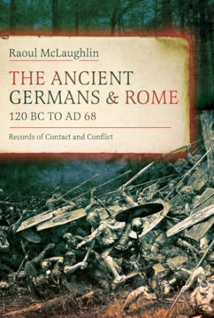 The Ancient Germans and Rome, 120 BC to AD68: Records of Contact and Conflict - Raoul McLaughlin [KSIĄŻKA]