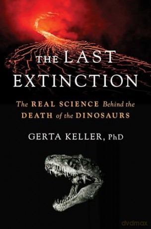 The Last Extinction: The Real Science Behind the Death of the Dinosaurs - Dr. Gerta Keller [KSIĄŻKA]
