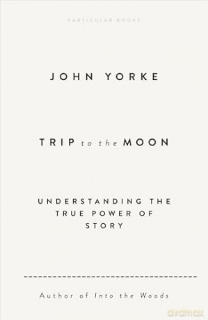 Trip to the Moon: Understanding the True Power Of Story - John Yorke [KSIĄŻKA]