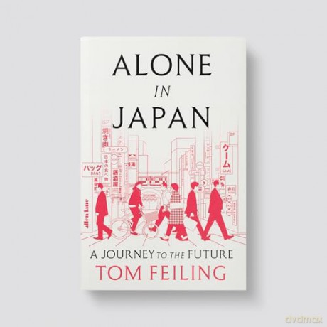 Alone in Japan: A Journey to the Future - Tom Feiling [KSIĄŻKA]