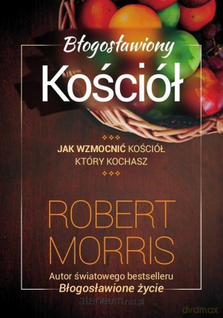 Błogosławiony Kościół - Robert Morris [KSIĄŻKA]