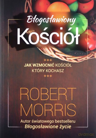 Błogosławiony Kościół - Robert Morris [KSIĄŻKA]