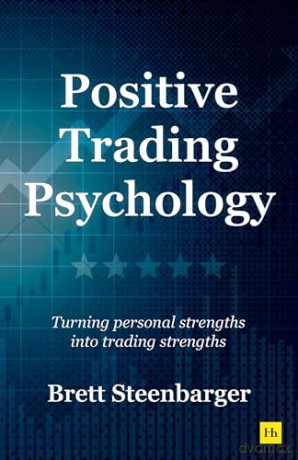 Positive Trading Psychology: Turning personal strengths into trading strengths - Brett Steenbarger [KSIĄŻKA]