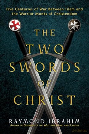 The Two Swords of Christ: Five Centuries of War between Islam and the Warrior Monks of Christendom - Raymond Ibrahim [KSIĄŻKA]