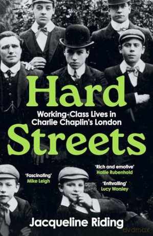 Hard Streets: Working-Class Lives in Charlie Chaplin's London - Jacqueline Riding [KSIĄŻKA]