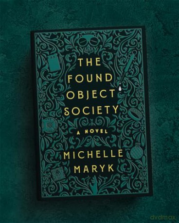 The Found Object Society: A Novel - Michelle Maryk [KSIĄŻKA]