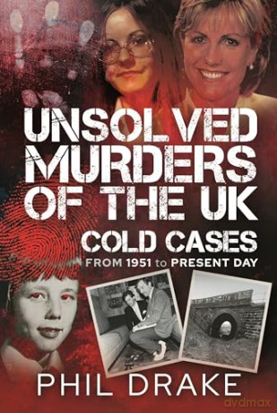 Unsolved Murders of the UK: Cold Cases from 1951 to Present Day - Phil Drake [KSIĄŻKA]
