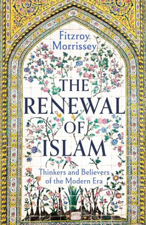 The Renewal of Islam: Thinkers and Believers of the Modern Era - Fitzroy Morrissey [KSIĄŻKA]