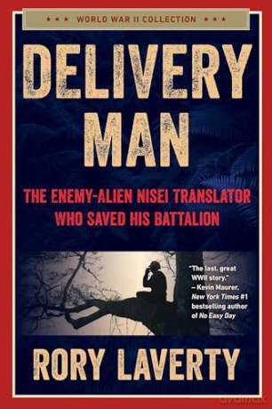 Delivery Man: The Enemy-Alien Nisei Translator Who Saved his Battalion - Rory Laverty [KSIĄŻKA]