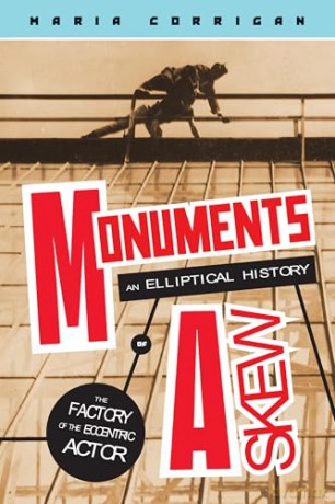 Monuments Askew: An Elliptical History of the Factory of the Eccentric Actor (Media Matters) - Maria Corrigan [KSIĄŻKA]