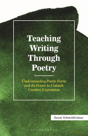 Teaching Writing Through Poetry: Understanding Poetic Form and Its Power to Unleash Creative Expression (Teaching Writing Series) - Jason Schneiderman [KSIĄŻKA]
