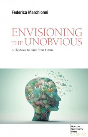 Envisioning the Unobvious: A Playbook to Build Your Future - Federica Marchionni [KSIĄŻKA]