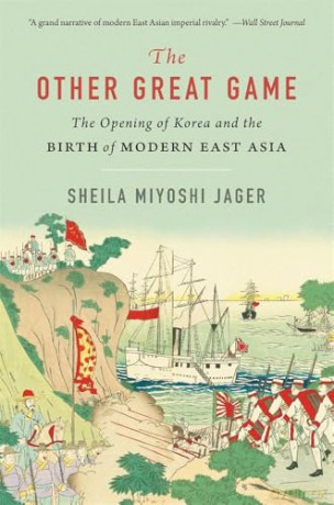 The Other Great Game: The Opening of Korea and the Birth of Modern East Asia - Sheila Miyoshi Jager [KSIĄŻKA]