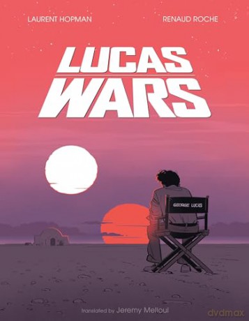 Lucas Wars: The True Story of George Lucas and the Creation of Star Wars - Renaud Roche [KSIĄŻKA]