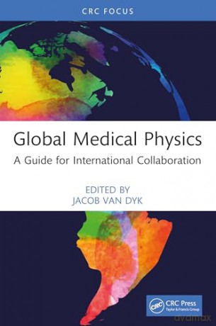 Global Medical Physics: A Guide for International Collaboration [KSIĄŻKA]