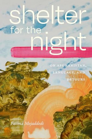 Shelter for the Night: On Afghanistan, Language, and Detours - Fatima Mojaddedi [KSIĄŻKA]