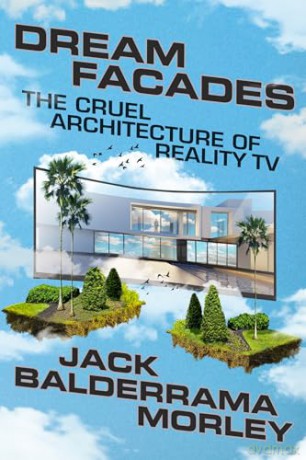 Dream Facades: Architecture, Reality TV, and Our New Physical-Digital Hybrid Homes - Jack Balderrama Morley [KSIĄŻKA]