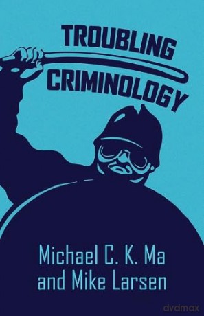 Troubling Criminology - Michael C. K. Ma [KSIĄŻKA]