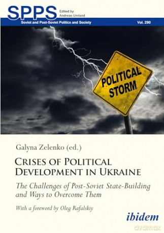 Crises of Political Development in Ukraine: The Challenges of Post-Soviet State-Building and Ways to Overcome Them (Soviet and Post-Soviet Politics and Society) - Galyna Zelenko [KSIĄŻKA]
