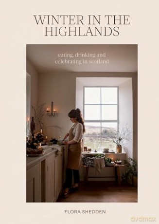 Winter in the Highlands: Eating, Drinking and Celebrating in Scotland - Flora Shedden [KSIĄŻKA]