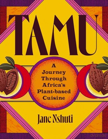 Tamu: A Journey Through Africa's Plant-Based Cuisine - Jane Nshuti [KSIĄŻKA]