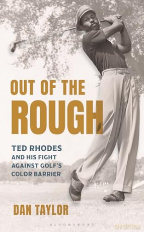 Out of the Rough: Ted Rhodes and His Fight Against Golf's Color Barrier - Dan Taylor [KSIĄŻKA]