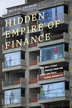 Hidden Empire of Finance: How Wall Street Profits from Our Cities and Fuels Global Inequality - Michael Goldman [KSIĄŻKA]