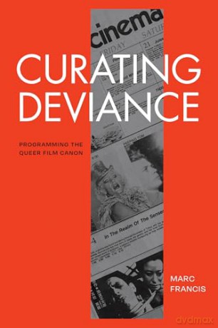 Curating Deviance: Programming the Queer Film Canon (A Camera Obscura Book) - Marc Francis [KSIĄŻKA]