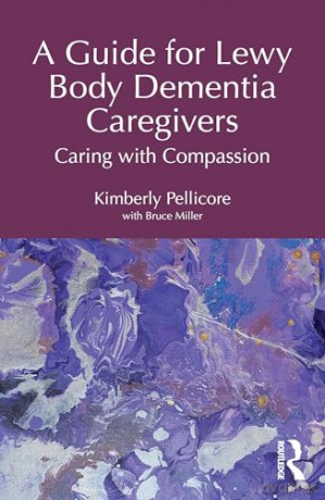 A Guide for Lewy Body Dementia Caregivers: Caring with Compassion - Kimberly Pellicore [KSIĄŻKA]
