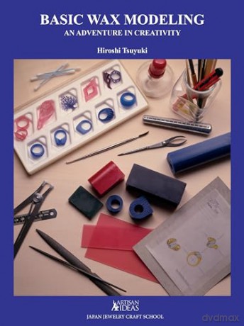 Basic Wax Modeling: An Adventure in Creativity - Hiroshi Tsuyuki [KSIĄŻKA]