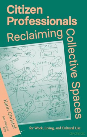 Citizen Professionals: Reclaiming Collective Spaces - Karin Christof [KSIĄŻKA]
