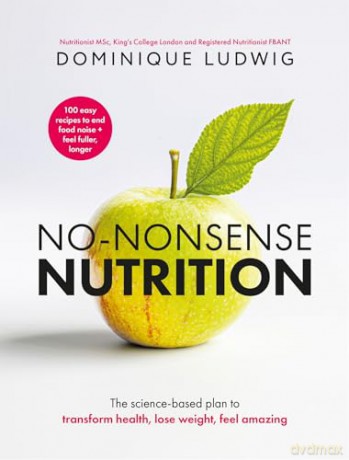 No-Nonsense Nutrition: The Science-based Plan to Transform Health, Lose Weight, Feel Amazing - Dominique Ludwig [KSIĄŻKA]