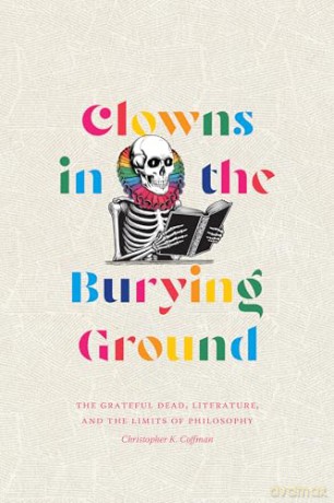 Clowns in the Burying Ground: The Grateful Dead, Literature, and the Limits of Philosophy (Studies in the Grateful Dead) - Christopher K. Coffman [KSIĄŻKA]