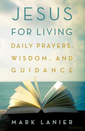 Jesus for Living: Daily Prayers, Wisdom, and Guidance - Mark Lanier [KSIĄŻKA]