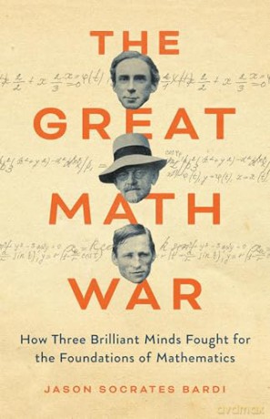 The Great Math War: How Three Brilliant Minds Fought for the Foundations of Mathematics - Jason Socrates Bardi [KSIĄŻKA]