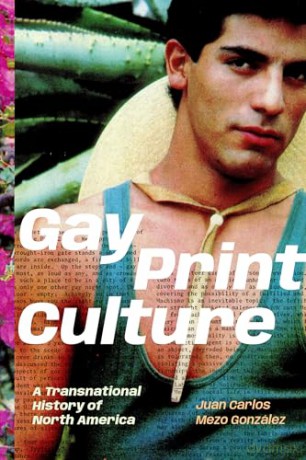 Gay Print Culture: A Transnational History of North America - Juan Carlos Mezo González [KSIĄŻKA]
